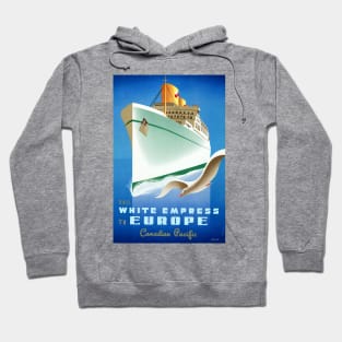 Vintage Travel Poster Canada Sail with the White Empress to Europe Hoodie